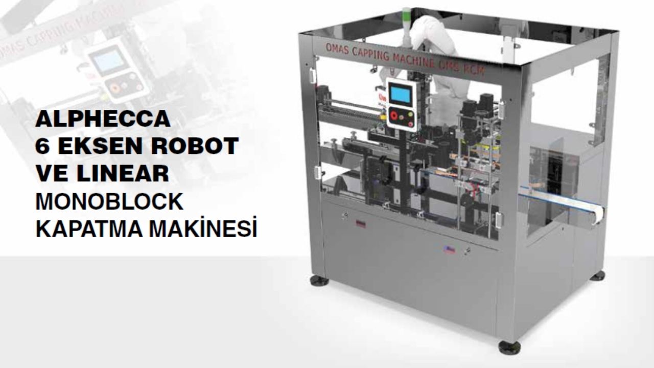 Alphecca 6 Eksen Robot ve Linear Monoblock Kapatma Makinesi