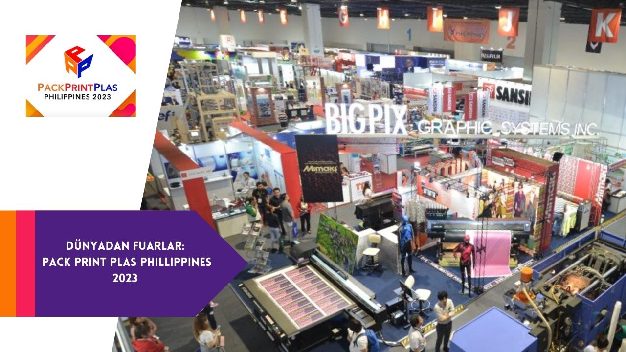 ​Pack Print Plas Philippines 2023: Paketleme, Baskı Ve Plastik Sektörünün Buluşma Noktası!